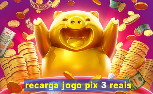 recarga jogo pix 3 reais